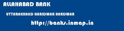 ALLAHABAD BANK  UTTARAKHAND HARIDWAR HARDWAR   banks information 
